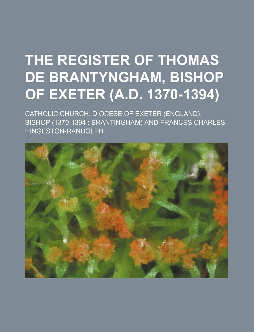 The Register of Thomas de Brantyngham, Bishop of Exeter (A.D. 1370-1394) Books