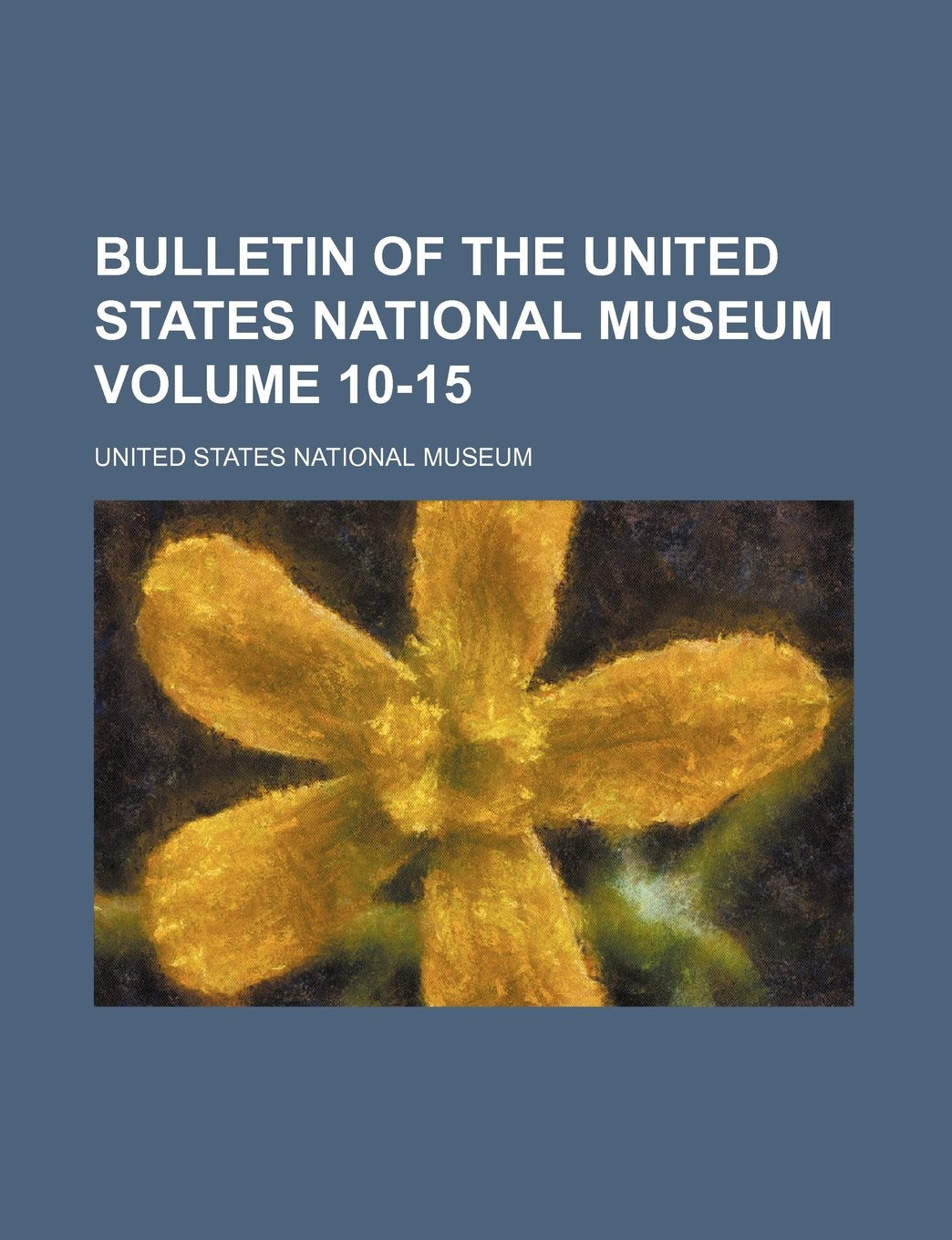 Bulletin of the United States National Museum Volume 10-15 Books