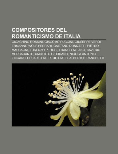 Compositores del Romanticismo de Italia: Gioachino Rossini, Giacomo Puccini, Giuseppe Verdi, Ermanno Wolf-Ferrari, Gaetano Donizetti book