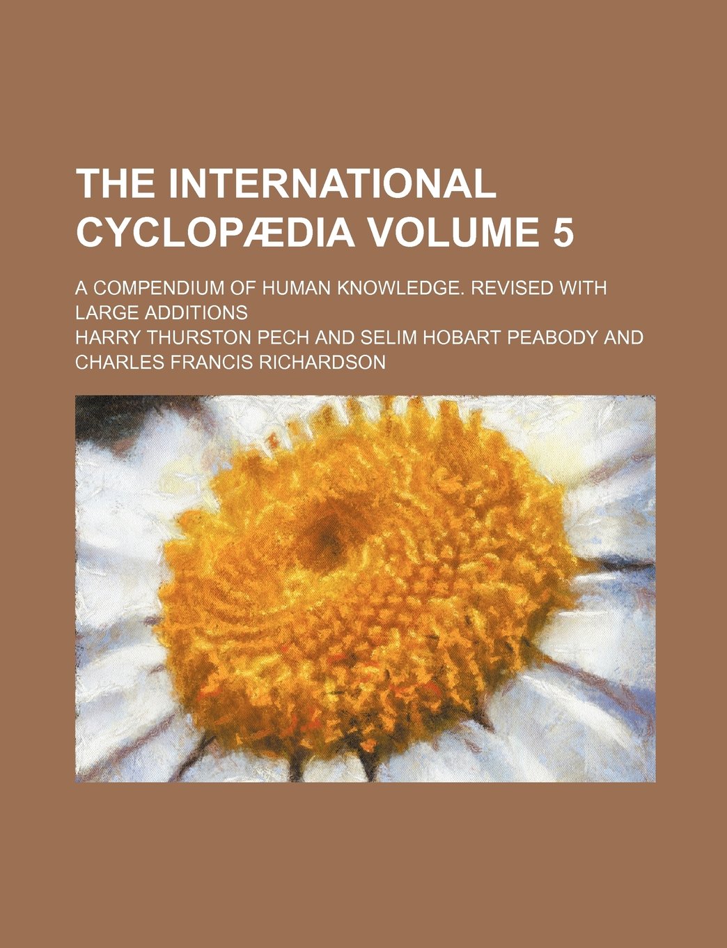 The international cyclopædia Volume 5; a compendium of human knowledge. Revised with large additions Books