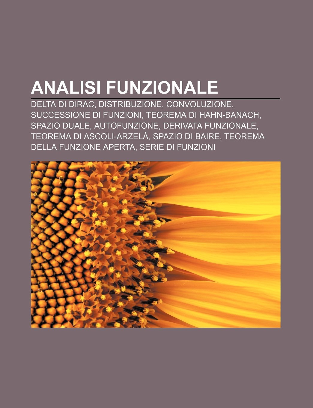 Analisi Funzionale: Delta Di Dirac, Distribuzione, Convoluzione, Successione Di Funzioni, Teorema Di Hahn-Banach, Spazio Duale, Autofunzione book