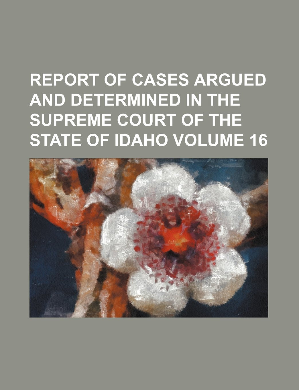 Report of Cases Argued and Determined in the Supreme Court of the State of Idaho Volume 16 Books