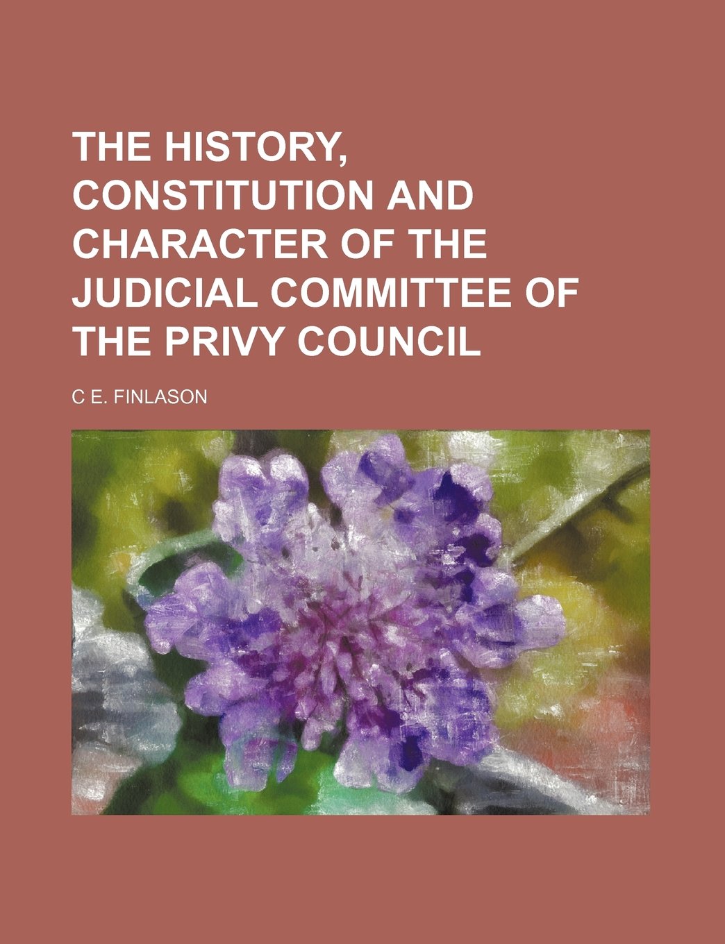 The History, Constitution and Character of the Judicial Committee of the Privy Council Books