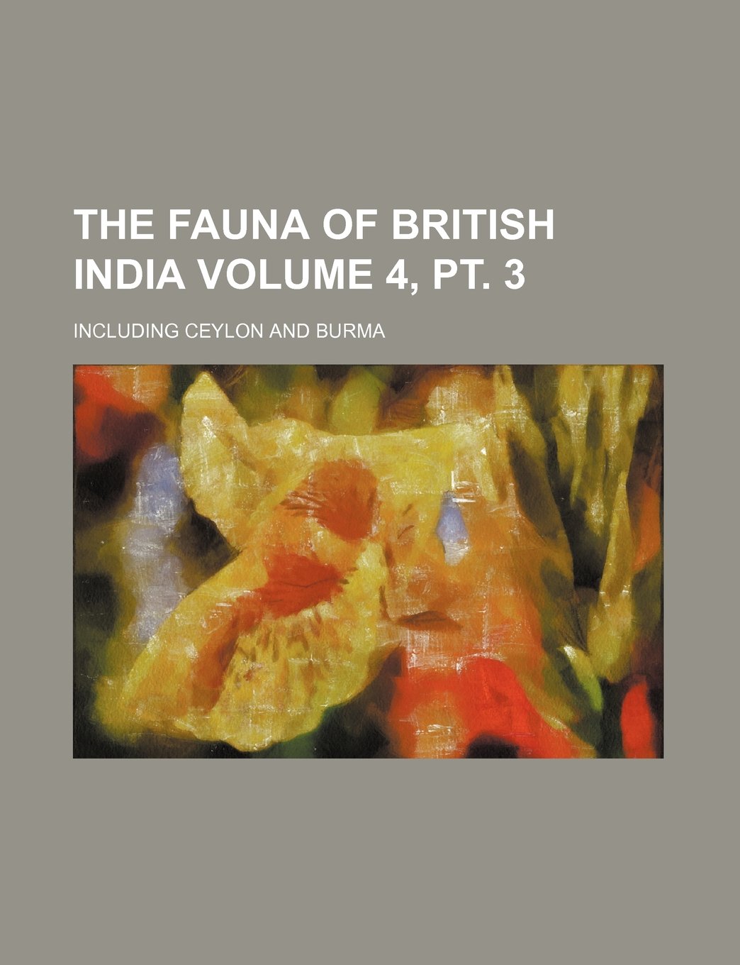 The Fauna of British India Volume 4, PT. 3; Including Ceylon and Burma Books