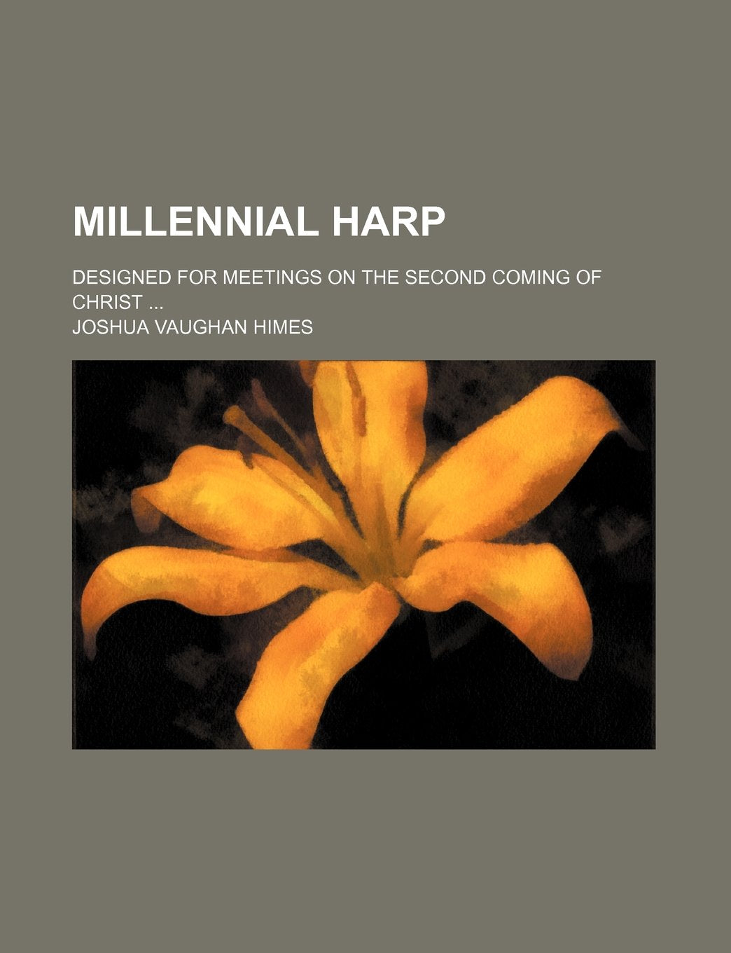 Millennial Harp; Designed for Meetings on the Second Coming of Christ ... book