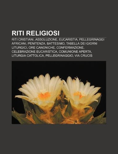Riti Religiosi: Riti Cristiani, Assoluzione, Eucaristia, Pellegrinaggi Africani, Penitenza, Battesimo, Tabella Dei Giorni Liturgici book