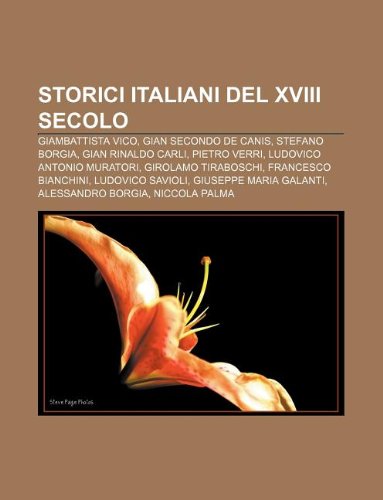 Storici Italiani del XVIII Secolo: Giambattista Vico, Gian Secondo de Canis, Stefano Borgia, Gian Rinaldo Carli, Pietro Verri book
