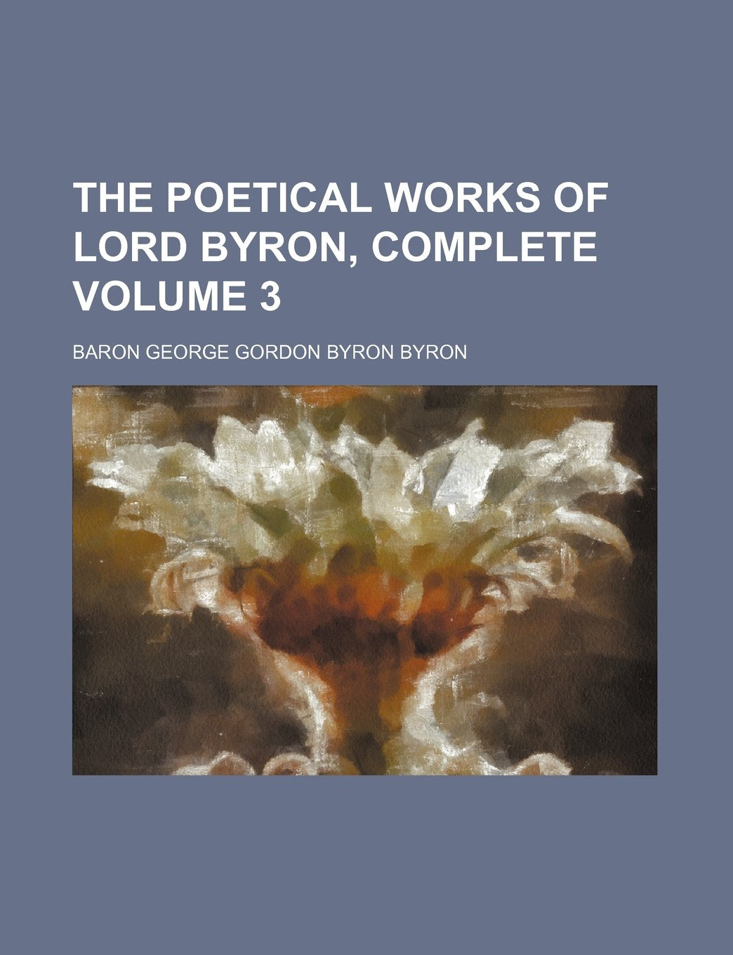The Poetical Works of Lord Byron, Complete Volume 3 book