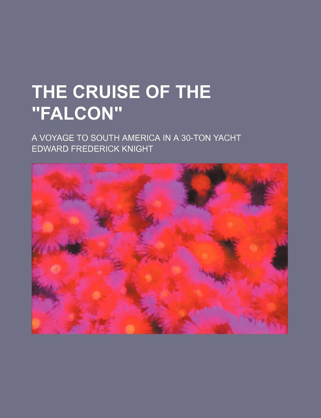 The Cruise of the Falcon; A Voyage to South America in a 30-Ton Yacht Books