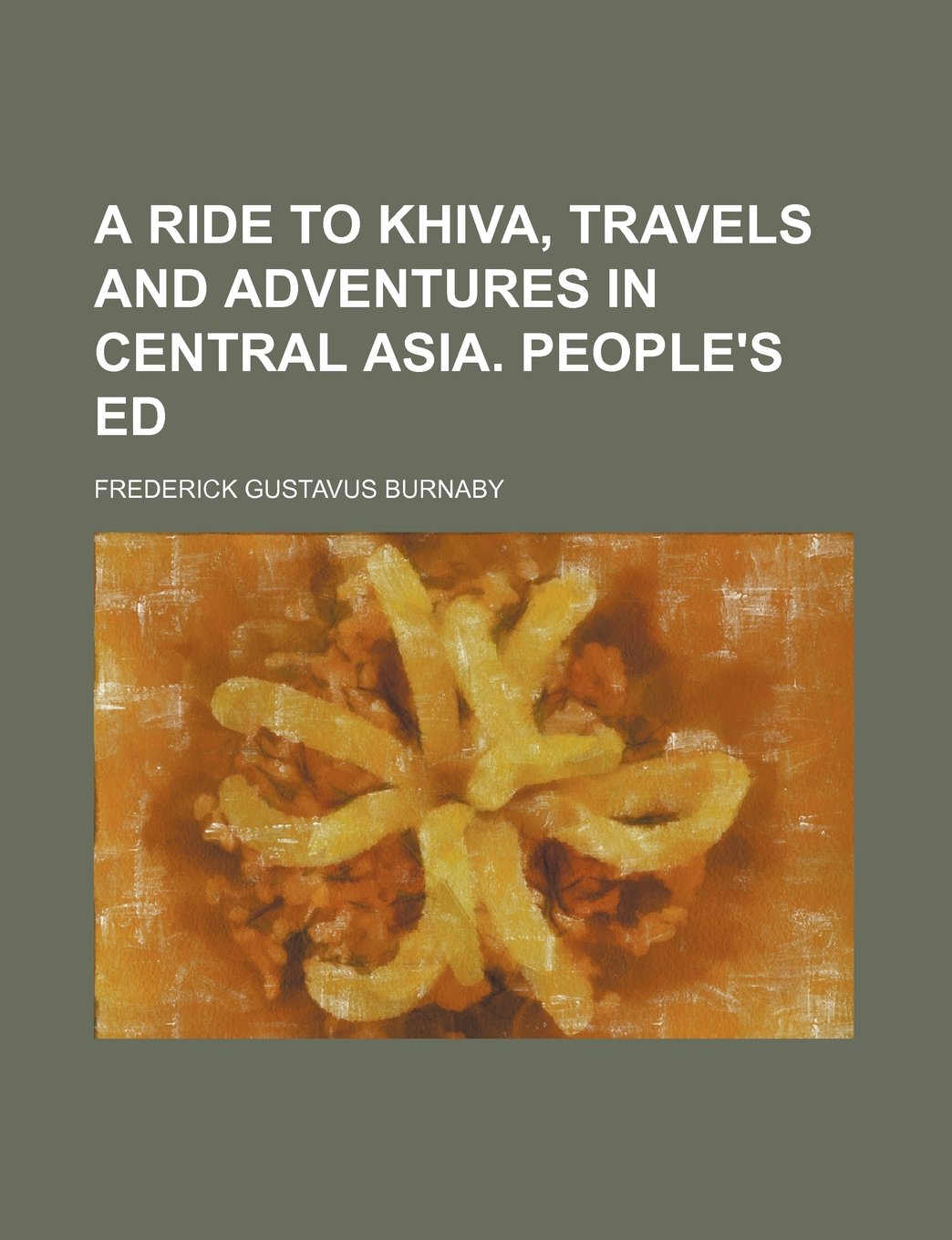A Ride to Khiva, Travels and Adventures in Central Asia. People's Ed Books