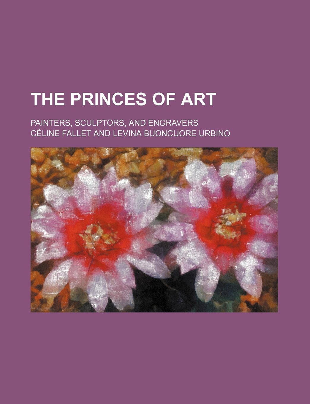 The Princes of Art; Painters, Sculptors, and Engravers Books