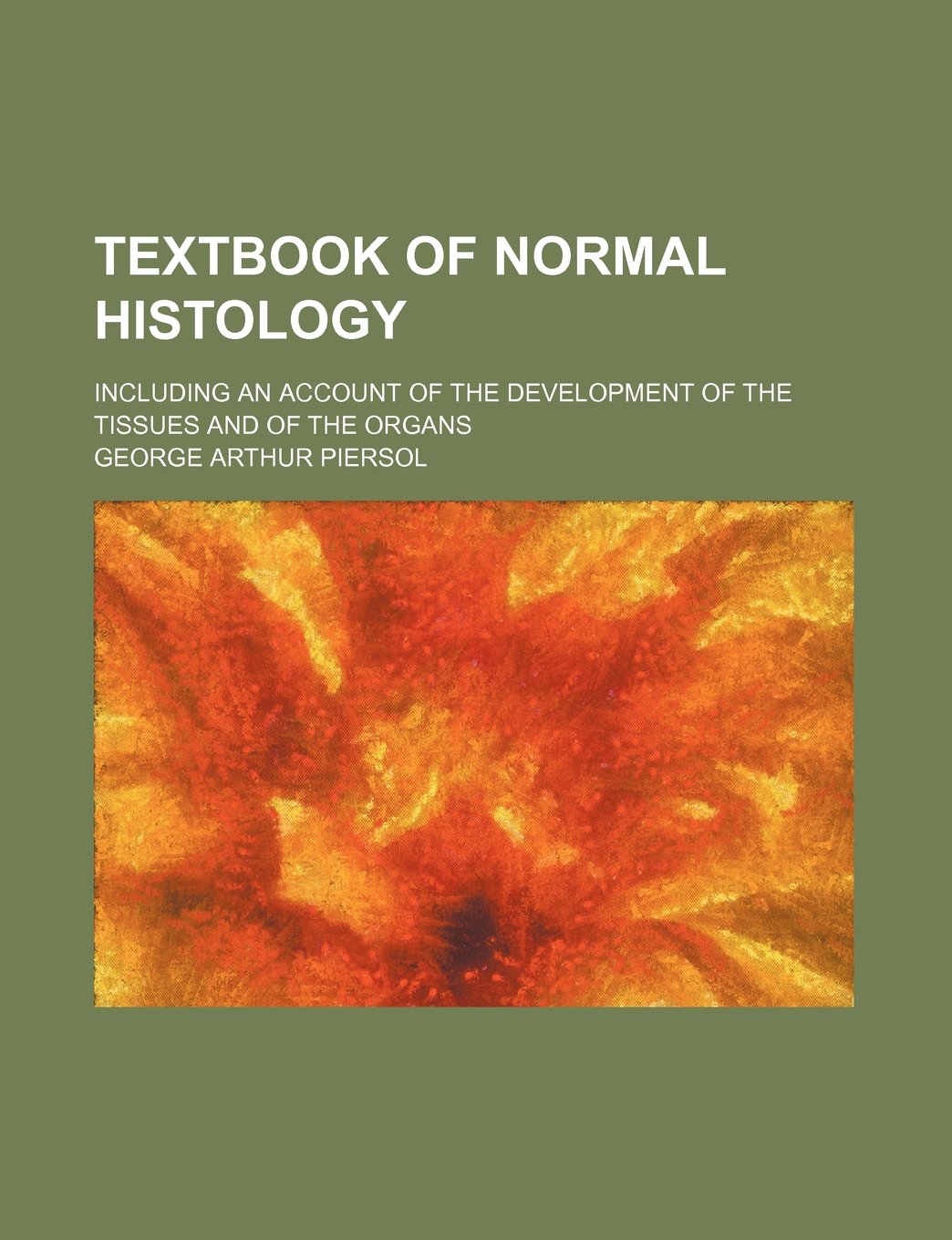 Textbook of Normal Histology; Including an Account of the Development of the Tissues and of the Organs Books