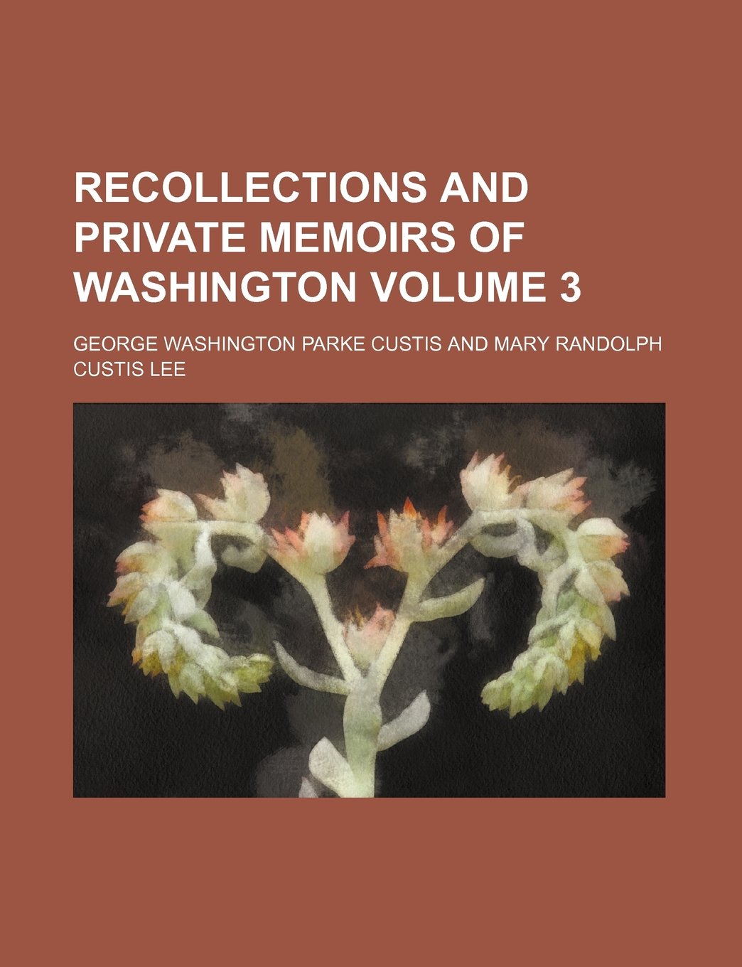 Recollections and Private Memoirs of Washington Volume 3 Books