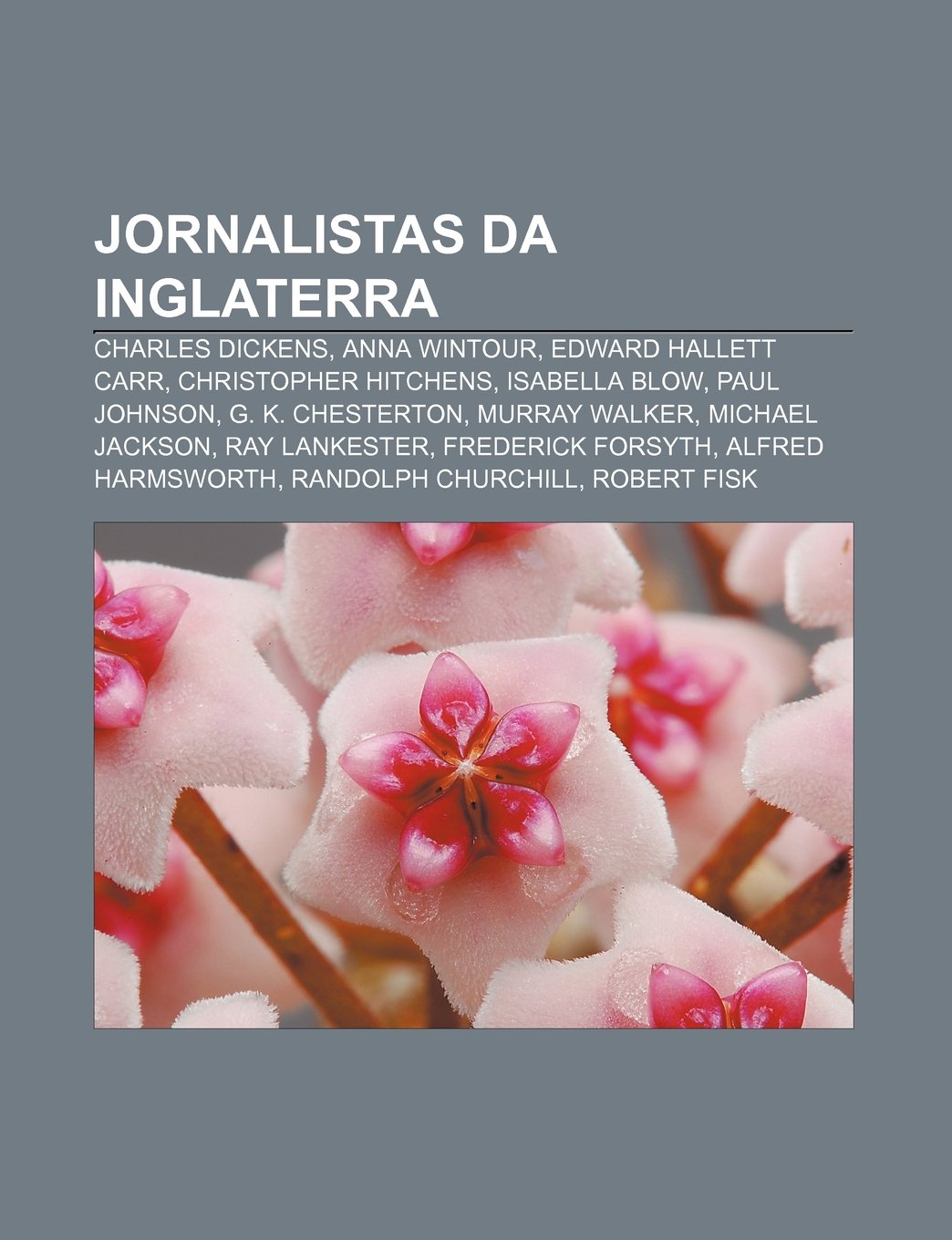 Jornalistas Da Inglaterra: Charles Dickens, Anna Wintour, Edward Hallett Carr, Christopher Hitchens, Isabella Blow, Paul Johnson book