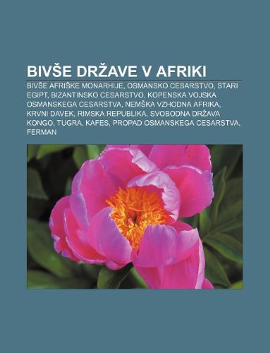 Biv E Dr Ave V Afriki: Biv E Afri Ke Monarhije, Osmansko Cesarstvo, Stari Egipt, Bizantinsko Cesarstvo, Kopenska Vojska Osmanskega Cesarstva book