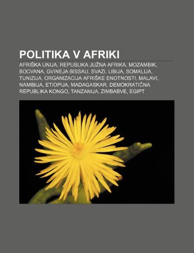 Politika V Afriki: Afri Ka Unija, Republika Ju Na Afrika, Mozambik, Bocvana, Gvineja Bissau, Svazi, Libija, Somalija, Tunizija book