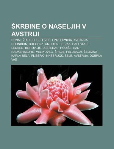 Krbine O Naseljih V Avstriji: Dunaj, Relec, Celovec, Linz, Lipnica, Avstrija, Dornbirn, Bregenz, Cmurek, Beljak, Hallstatt, Leoben, Borovlje book