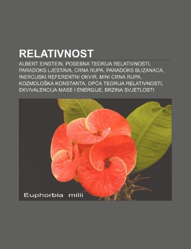 Relativnost: Albert Einstein, Posebna Teorija Relativnosti, Paradoks Ljestava, Crna Rupa, Paradoks Blizanaca, Inercijski Referentni Okvir book