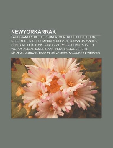 Newyorkarrak: Paul Stanley, Bill Felstiner, Gertrude Belle Elion, Robert de Niro, Humphrey Bogart, Susan Sarandon, Henry Miller, Tony Curtis book