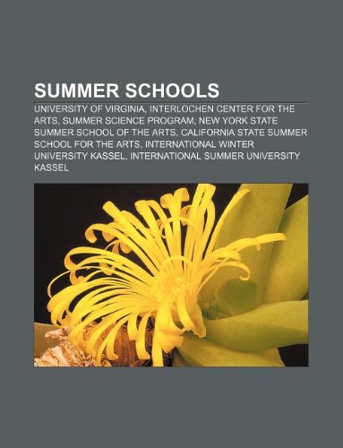 Summer Schools: University of Virginia, Interlochen Center for the Arts, Summer Science Program, New York State Summer School of the Arts book