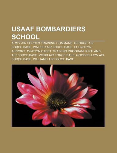 Usaaf Bombardiers School: Army Air Forces Training Command, George Air Force Base, Walker Air Force Base, Ellington Airport book