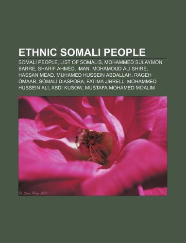 Ethnic Somali People: Somali People, List of Somalis, Mohammed Sulaymon Barre, Sharif Ahmed, Iman, Mohamoud Ali Shire, Hassan Mead book
