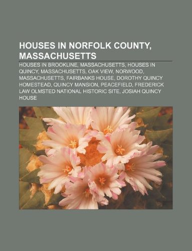 Houses in Norfolk County, Massachusetts: Houses in Brookline, Massachusetts, Houses in Quincy, Massachusetts, Oak View, Norwood, Massachusetts book
