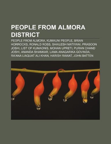 People from Almora District: People from Almora, Kumauni People, Brian Horrocks, Ronald Ross, Shailesh Matiyani, Prasoon Joshi book