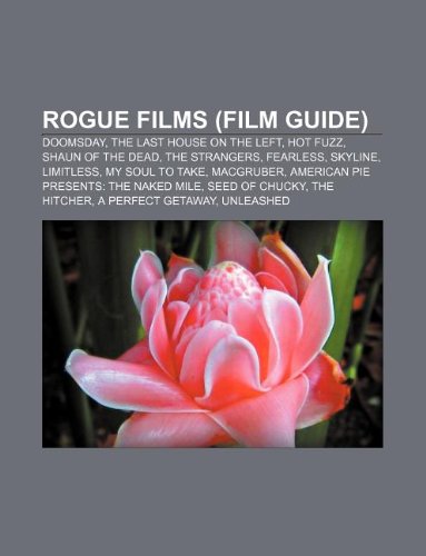 Rogue Films (Film Guide): Doomsday, the Last House on the Left, Hot Fuzz, Shaun of the Dead, the Strangers, Fearless, Skyline, Limitless book