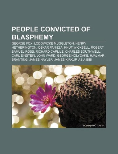 People Convicted of Blasphemy: George Fox, Lodowicke Muggleton, Henry Hetherington, Oskar Panizza, Knut Wicksell, Robert Samuel Ross book