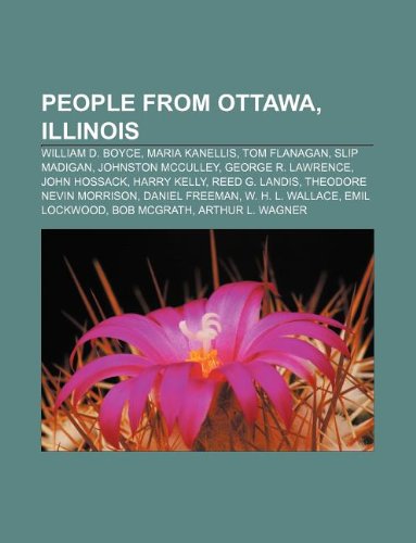 People from Ottawa, Illinois: William D. Boyce, Maria Kanellis, Tom Flanagan, Slip Madigan, Johnston McCulley, George R. Lawrence, John Hossack book
