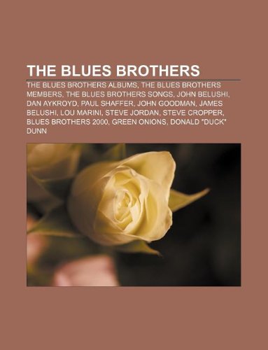 The Blues Brothers: The Blues Brothers Albums, the Blues Brothers Members, the Blues Brothers Songs, John Belushi, Dan Aykroyd, Paul Shaff book