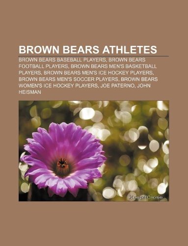 Brown Bears Athletes: Brown Bears Baseball Players, Brown Bears Football Players, Brown Bears Men's Basketball Players book
