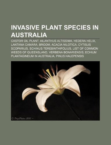 Invasive Plant Species in Australia: Castor Oil Plant, Ailanthus Altissima, Hedera Helix, Lantana Camara, Broom, Acacia Nilotica book