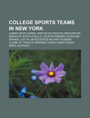 College Sports Teams in New York: Albany Great Danes, Army Black Knights, Binghamton Bearcats, Buffalo Bulls, Colgate Raiders, Syracuse Orange book