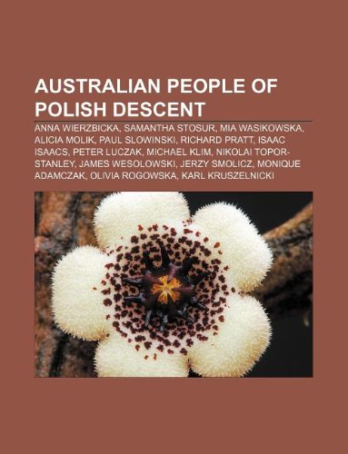 Australian People of Polish Descent: Anna Wierzbicka, Samantha Stosur, MIA Wasikowska, Alicia Molik, Paul Slowinski, Richard Pratt book