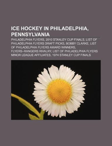 Ice Hockey in Philadelphia, Pennsylvania: Philadelphia Flyers, 2010 Stanley Cup Finals, List of Philadelphia Flyers Draft Picks, Bobby Clarke book
