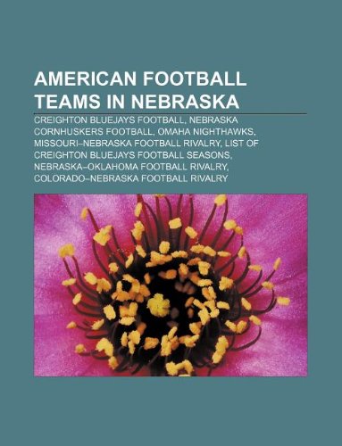 American Football Teams in Nebraska: Creighton Bluejays Football, Nebraska Cornhuskers Football, Omaha Nighthawks book
