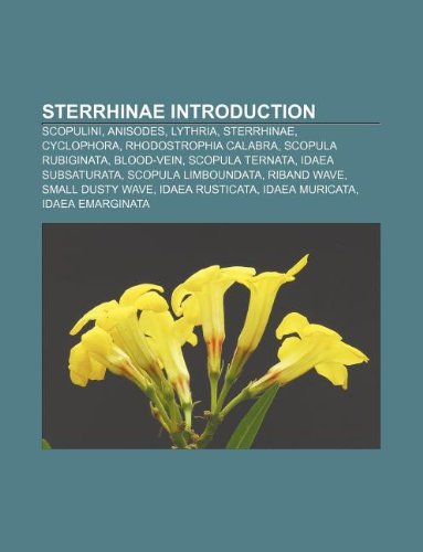 Sterrhinae Introduction: Scopulini, Anisodes, Lythria, Sterrhinae, Cyclophora, Rhodostrophia Calabra, Scopula Rubiginata, Blood-Vein book