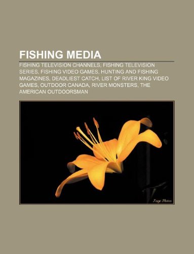 Fishing Media: Fishing Television Channels, Fishing Television Series, Fishing Video Games, Hunting and Fishing Magazines, Deadliest Catch book