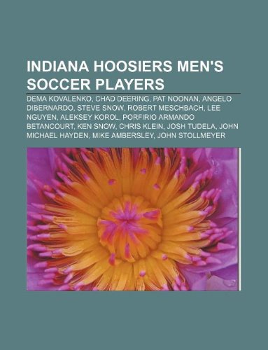Indiana Hoosiers Men's Soccer Players: Dema Kovalenko, Chad Deering, Pat Noonan, Angelo Dibernardo, Steve Snow, Robert Meschbach, Lee Nguyen book