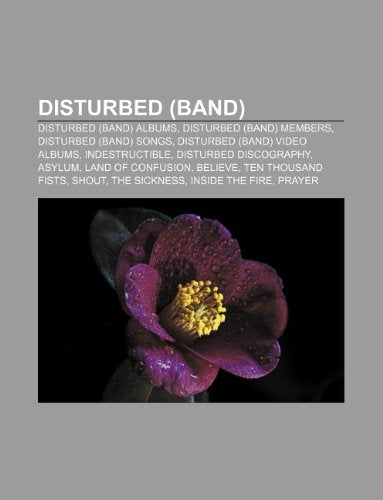 Disturbed (Band): Disturbed (Band) Albums, Disturbed (Band) Members, Disturbed (Band) Songs, Disturbed (Band) Video Albums, Indestructib book
