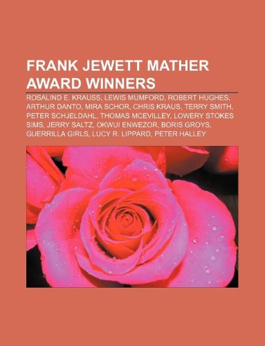 Frank Jewett Mather Award Winners: Rosalind E. Krauss, Lewis Mumford, Robert Hughes, Arthur Danto, Mira Schor, Chris Kraus, Terry Smith book