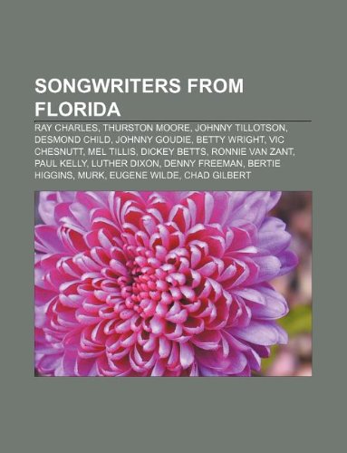Songwriters from Florida: Ray Charles, Thurston Moore, Johnny Tillotson, Desmond Child, Johnny Goudie, Betty Wright, Vic Chesnutt, Mel Tillis book