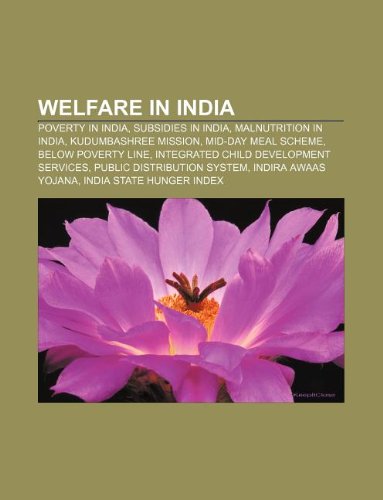 Welfare in India: Poverty in India, Subsidies in India, Malnutrition in India, Kudumbashree Mission, Mid-Day Meal Scheme, Below Poverty Line book