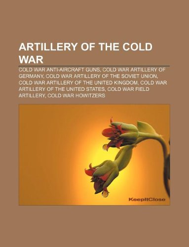 Artillery of the Cold War: Cold War Anti-Aircraft Guns, Cold War Artillery of Germany, Cold War Artillery of the Soviet Union book