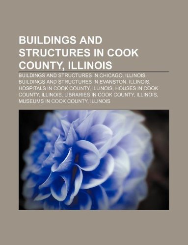 Buildings and Structures in Cook County, Illinois: Buildings and Structures in Chicago, Illinois, Buildings and Structures in Evanston book