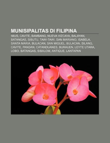 Munisipalitas Di Filipina: Imus, Cavite, Bambang, Nueva Vizcaya, Balayan, Batangas, Sibutu, Tawi-Tawi, San Mariano, Isabela, Santa Maria book