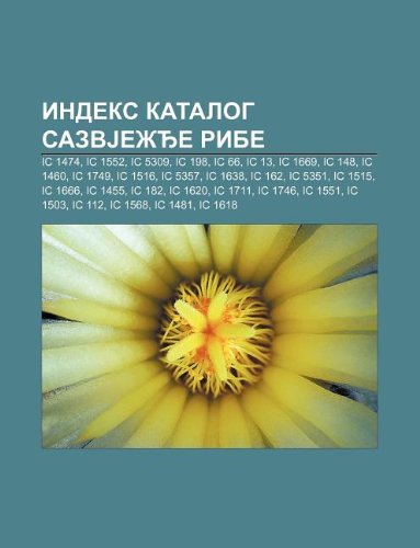 Indeks Katalog Sazvje E Ribe: IC 1474, IC 1552, IC 5309, IC 198, IC 66, IC 13, IC 1669, IC 148, IC 1460, IC 1749, IC 1516, IC 5357, IC 1638 book