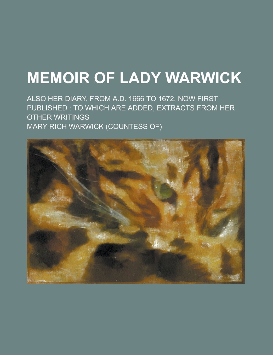 Memoir of Lady Warwick; Also Her Diary, from A.D. 1666 to 1672, Now First Published: To Which Are Added, Extracts from Her Other Writings Books
